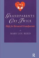 Grandparents Cry Twice: Help for Bereaved Grandparents