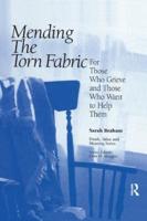 Mending the Torn Fabric: For Those Who Grieve and Those Who Want to Help Them