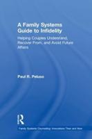 A Family Systems Guide to Infidelity: Helping Couples Understand, Recover From, and Avoid Future Affairs