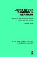 Joint Stock Banking in Germany: A Study of the German Creditbanks Before and After the War