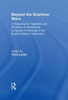 Beyond the Grammar Wars: A Resource for Teachers and Students on Developing Language Knowledge in the English/Literacy Classroom