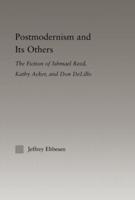 Postmodernism and its Others : The Fiction of Ishmael Reed, Kathy Acker, and Don DeLillo