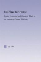 No Place for Home : Spatial Constraint and Character Flight in the Novels of Cormac McCarthy