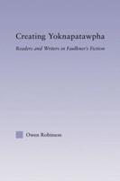 Creating Yoknapatawpha : Readers and Writers in Faulkner's Fiction
