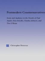 Postmodern Counternarratives : Irony and Audience in the Novels of Paul Auster, Don DeLillo, Charles Johnson, and Tim O'Brien