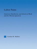 Labor Pains: Emerson, Hawthorne, & Alcott on Work, Women, & the Development of the Self