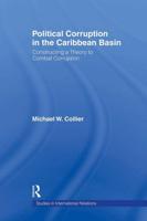 Political Corruption in the Caribbean Basin : Constructing a Theory to Combat Corruption