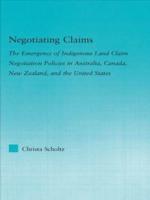 Negotiating Claims : The Emergence of Indigenous Land Claim Negotiation Policies in Australia, Canada, New Zealand, and the United States