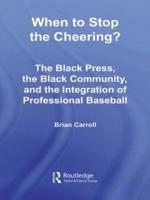 When to Stop the Cheering? : The Black Press, the Black Community, and the Integration of Professional Baseball