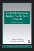 What English Language Teachers Need to Know. II Facilitating Learning