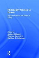 Philosophy Comes to Dinner: Arguments About the Ethics of Eating