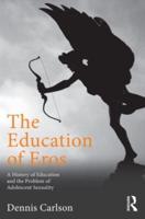 The Education of Eros: A History of Education and the Problem of Adolescent Sexuality