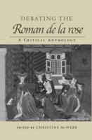 Debating the Roman de la Rose: A Critical Anthology