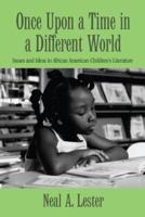 Once Upon a Time in a Different World: Issues and Ideas in African American Children's Literature
