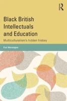 Black British Intellectuals and Education: Multiculturalism's hidden history