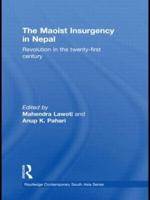 The Maoist Insurgency in Nepal: Revolution in the Twenty-first Century