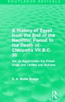 A History of Egypt from the End of the Neolithic Period to the Death of Cleopatra VII B.C. 30 (Routledge Revivals)