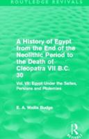 A History of Egypt from the End of the Neolithic Period to the Death of Cleopatra VII B.C. 30 (Routledge Revivals)