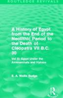 A History of Egypt from the End of the Neolithic Period to the Death of Cleopatra VII B.C. 30 (Routledge Revivals): Vol. III: Egypt Under the Amenemhāts and Hyksos