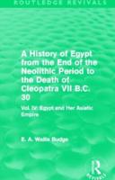 A History of Egypt from the End of the Neolithic Period to the Death of Cleopatra VII B.C. 30 (Routledge Revivals): Vol. IV: Egypt and Her Asiatic Empire