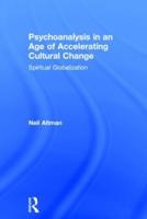 Psychoanalysis in an Age of Accelerating Cultural Change: Spiritual Globalization