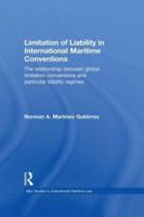 Limitation of Liability in International Maritime Conventions: The Relationship between Global Limitation Conventions   and Particular Liability Regimes