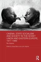 Cinema, State Socialism and Society in the Soviet Union and Eastern Europe, 1917-1989: Re-Visions