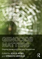 Genocide Matters : Ongoing Issues and Emerging Perspectives