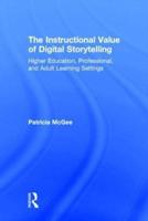 The Instructional Value of Digital Storytelling: Higher Education, Professional, and Adult Learning Settings