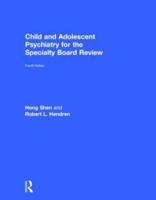 Child and Adolescent Psychiatry for the Specialty Board Review