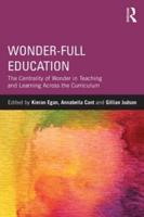 Wonder-Full Education: The Centrality of Wonder in Teaching and Learning Across the Curriculum