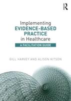 Implementing Evidence-Based Practice in Healthcare : A Facilitation Guide