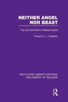 Neither Angel nor Beast: The Life and Work of Blaise Pascal