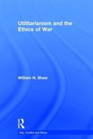 Utilitarianism and the Ethics of War