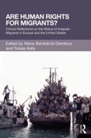 Are Human Rights for Migrants?: Critical Reflections on the Status of Irregular Migrants in Europe and the United States