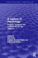 A Century of Psychology (Psychology Revivals): Progress, Paradigms and Prospects for the New Millennium