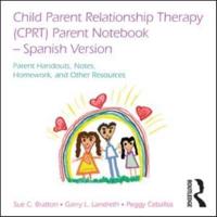 Child Parent Relationship Therapy (CPRT) Parent Notebook, Spanish Version