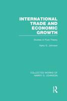 International Trade and Economic Growth (Collected Works of Harry Johnson): Studies in Pure Theory