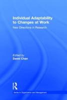 Individual Adaptability to Changes at Work: New Directions in Research