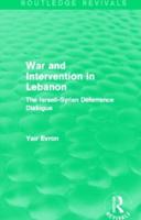 War and Intervention in Lebanon (Routledge Revivals): The Israeli-Syrian Deterrence Dialogue