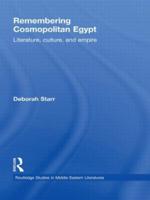 Remembering Cosmopolitan Egypt: Literature, culture, and empire