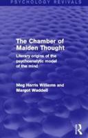 The Chamber of Maiden Thought (Psychology Revivals): Literary Origins of the Psychoanalytic Model of the Mind