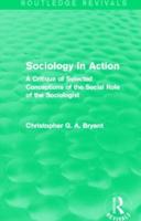 Sociology in Action (Routledge Revivals): A Critique of Selected Conceptions of the Social Role of the Sociologist