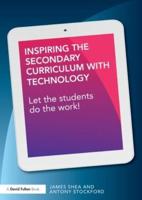 Inspiring the Secondary Curriculum with Technology : Let the students do the work!
