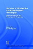 Debates in Nineteenth-Century European Philosophy: Essential Readings and Contemporary Responses