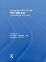 Baltic Musics/Baltic Musicologies : The Landscape Since 1991
