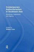 Contemporary Authoritarianism in Southeast Asia: Structures, Institutions and Agency