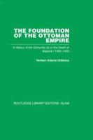 The Foundation of the Ottoman Empire (RPD): A History of the Osmanlis Up To the Death of Bayezid I  1300-1403