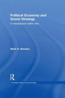 Political Economy and Grand Strategy : A Neoclassical Realist View