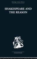 Shakespeare and the Reason: A Study of the Tragedies and the Problem Plays